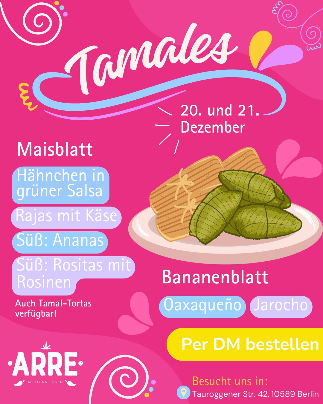 🫔 Tamales bei ARRE 🫔

🔥 Neue Kooperation bei ARRE! 
Am 20. & 21. Dezember gibt es bei uns eine besondere Kooperation mit Los Alex & mir, sowie @dulcemundoberlin 

🌽 Tamales im Maisblatt (6€)
🍃 Tamales im Bananenblatt (7€)

🥪 Neu: Tamal-Tortas – wir geben unser Bestes, damit sie sich wie in Mexiko anfühlen (6.5€)

🌟Bei ARRE: 
☕Ponche, Ponche Feliz & Café de Olla
🌟Bei Dulce Mundo: 
☕ Heiße Schokolade & Atole
🍞 Süße Extras von Dulce Mundo:
Mini Pan de Muerto
Rosca de Reyes (Saisonstart)

📍 Wir freuen uns auf euch in der
Taurogener Str. 42, 10589 Berlin

📩 Bestellungen per WhatsApp oder DM

*Wichtiger Hinweis:
Am Sonntag verkauft der Laden aufgrund der deutschen Regelungen keine regulären Produkte.
Bestellungen können jedoch aufgegeben und am Sonntag abgeholt werden.

⚠️ Wichtig:
Sollten die Tamales bereits am Samstag ausverkauft sein, wird es am Sonntag keinen Verkauf mehr geben.

Wir halten euch über die Verfügbarkeit in unseren Stories auf dem Laufenden.

#tamales #ArreMexicanEssen #berlinfood #mexikanischesessen #MexicanFood #BerlinEats #BerlinFoodies #BerlinFoodGuide #charlottenburgwilmersdorf